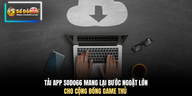 Tải App SODO66 Mới Nhất 2026 – 5 Phút Cài Đặt Thành Công